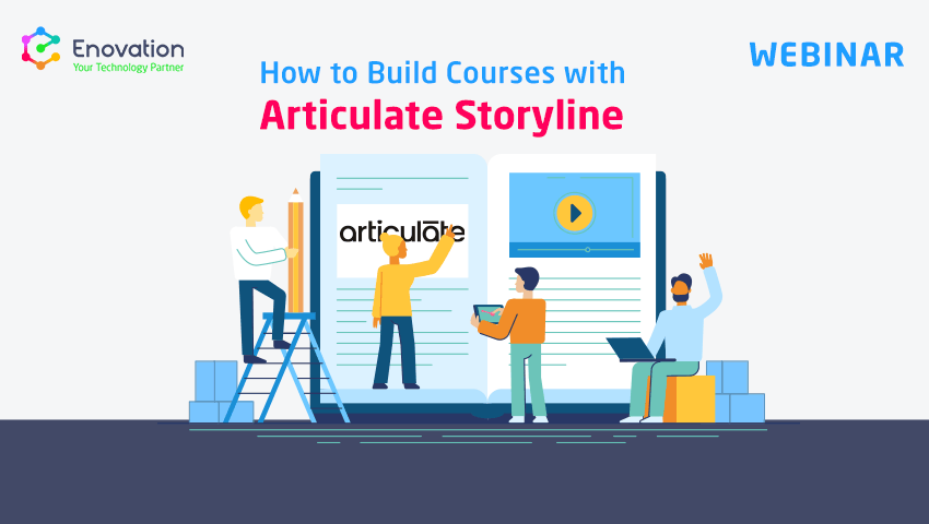 Articulate Storyline Webinar How To Build Elearning Courses Enovation